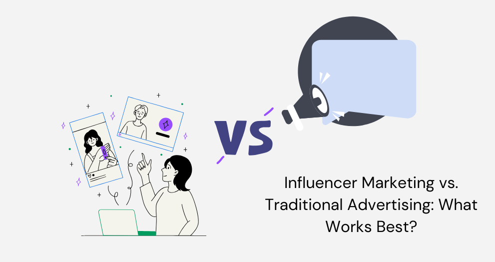 Influencer Marketing vs. Traditional Advertising: What Works Best?